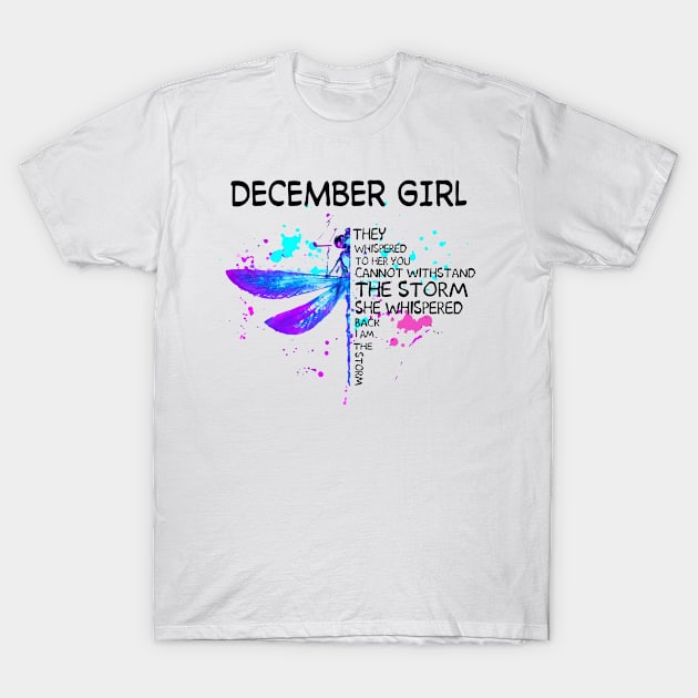 Dragonfly December Girl She Whispered Back I Am The Storm T-Shirt by Minkey